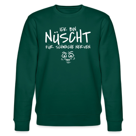 NÜSCHT FÜR SCHWACHE NERVEN-Unisex Bio-Sweatshirt mit Berliner Schnauze - Forest
