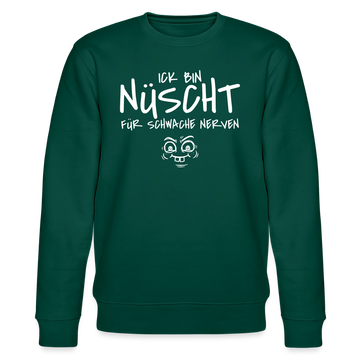 NÜSCHT FÜR SCHWACHE NERVEN-Unisex Bio-Sweatshirt mit Berliner Schnauze - Forest