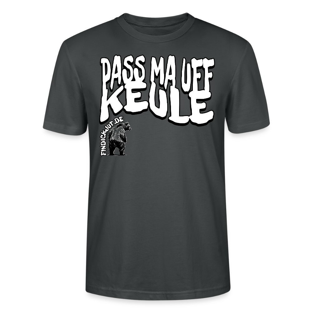 Bio Unisex Berlin Shirt -Anthrazit- mit großem weißen Spruch „PASS MA UFF KEULE“ und kleinem findickjut Bär-Logo auf der Brust - 