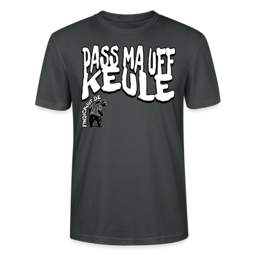 Bio Unisex Berlin Shirt -Anthrazit- mit großem weißen Spruch „PASS MA UFF KEULE“ und kleinem findickjut Bär-Logo auf der Brust - 