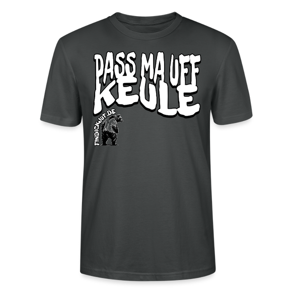Bio Unisex Berlin Shirt -Anthrazit- mit großem weißen Spruch „PASS MA UFF KEULE“ und kleinem findickjut Bär-Logo auf der Brust - 