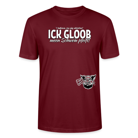 ICK GLOOB MEEN SCHWEIN PFEIFT!-Unisex T-Shirt Bio II - Burgunderrot