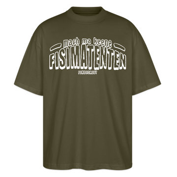 Berliner Spruch-FISIMATENTEN-Oversized Unisex Bio T-Shirt II - Khaki