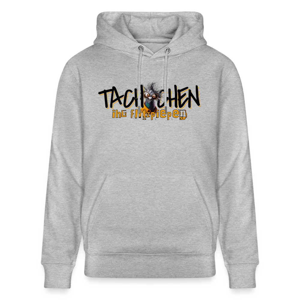 TACHCHEN IHR FLITZPIEPEN - Unisex Bio-Hoodie - Grau meliert