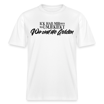 Original Berlin Shirt mit dem Spruch Ick hab mir hier ma umjekiekt WIR SIND DIE GEILSTEN-Relaxed Fit Unisex Bio-T-Shirt - Weiß