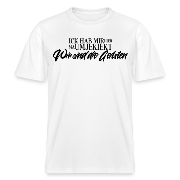 Original Berlin Shirt mit dem Spruch Ick hab mir hier ma umjekiekt WIR SIND DIE GEILSTEN-Relaxed Fit Unisex Bio-T-Shirt - Weiß