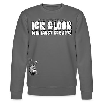 ICK GLOOB MIR LAUST DER AFFE-Unisex Bio-Sweatshirt II - Anthrazit