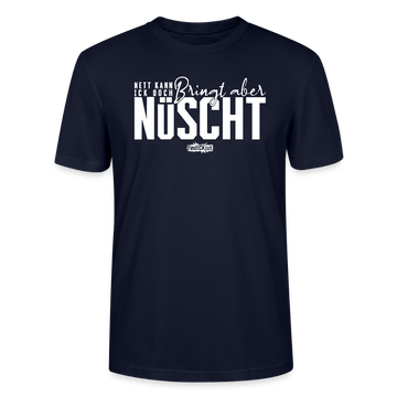 Berliner Spruch-NETT KANN ICK OOCH-Unisex T-Shirt Bio - Navy