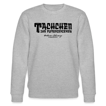 Berliner Begrüssung-TACHCHEN IHR FLITZPIEPEN-Unisex Bio-Sweatshirt - Grau meliert