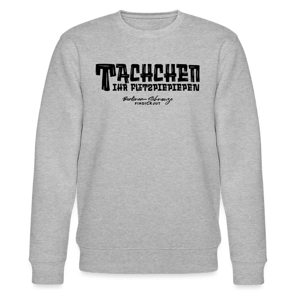 Berliner Begrüssung-TACHCHEN IHR FLITZPIEPEN-Unisex Bio-Sweatshirt - Grau meliert