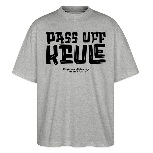 Berliner Spruch-PASS UFF KEULE-Oversized Unisex Bio T-Shirt - Grau meliert