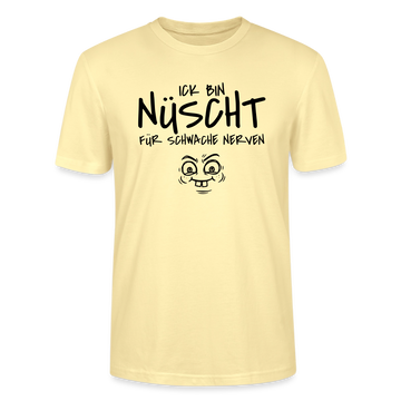 NÜSCHT FÜR SCHWACHE NERVEN-Unisex T-Shirt mit Berliner Schnauze - Creme