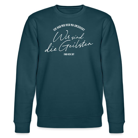 WIR SIND DIE GEILSTEN-Berlin26- Unisex Bio-Sweatshirt - Dunkles Petrol