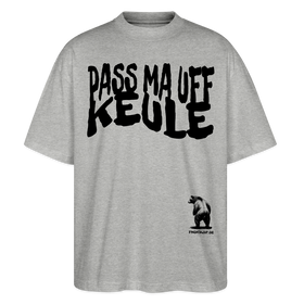 PASS MA UFF KEULE - Unisex Oversize Bio-T-Shirt BLASTER - Grau meliert