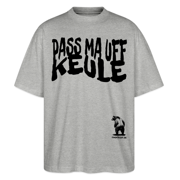 PASS MA UFF KEULE - Unisex Oversize Bio-T-Shirt BLASTER - Grau meliert