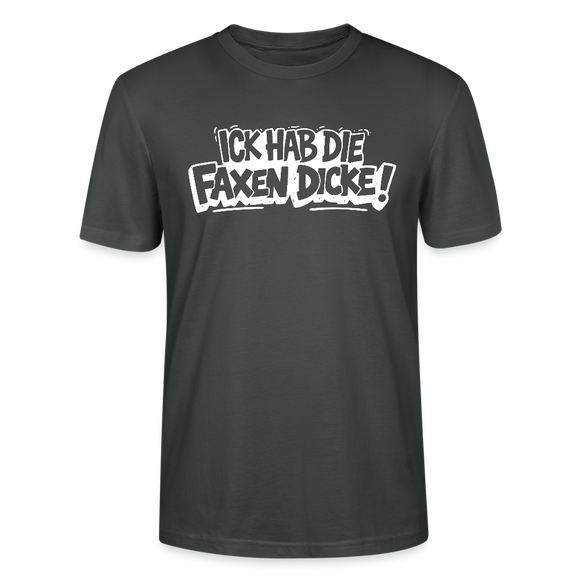 ICK HAB DIE FAXEN DICKE-Unisex T-Shirt mit Berliner Schnauze - Anthrazit