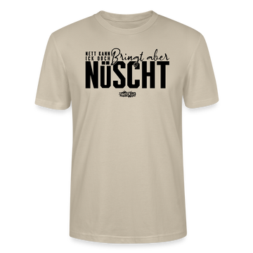 Berliner Spruch als schwarzer Print 'NETT KANN ICK OOCH, BRINGT ABER NÜSCHT'-Unisex T-Shirt BIO - Beige