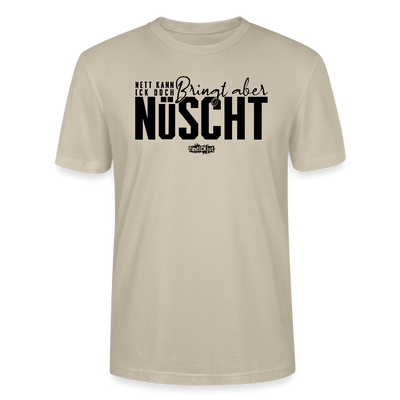 Berliner Spruch als schwarzer Print 'NETT KANN ICK OOCH, BRINGT ABER NÜSCHT'-Unisex T-Shirt BIO - Beige