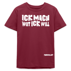 ICK MACH WAT ICK WILL-Bio Teenager T-Shirt II - Burgunderrot