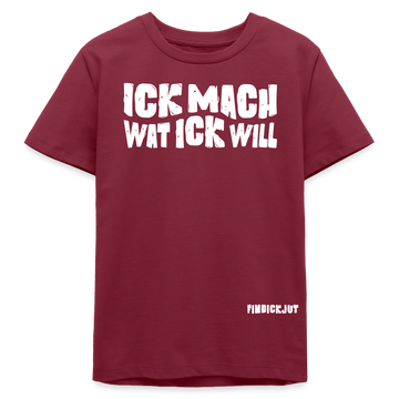 ICK MACH WAT ICK WILL-Bio Teenager T-Shirt II - Burgunderrot