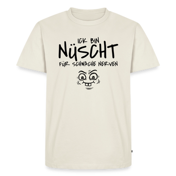 NÜSCHT FÜR SCHWACHE NERVEN-Männer Premium T-Shirt mit Berliner Schnauze - Naturweiß