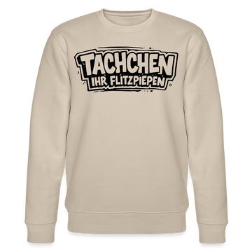 TACHCHEN IHR FLITZPIEPEN-Unisex Bio-Sweatshirt mit Berliner Schnauze - Beige