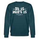 Berliner Spruch-ET IS WIE'T IS-Unisex Bio-Sweatshirt - Dunkles Petrol