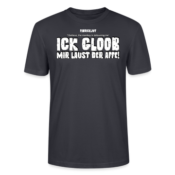 ICK GLOOB MIR LAUST DER AFFE-Unisex T-Shirt BIO II - Dunkles Graublau
