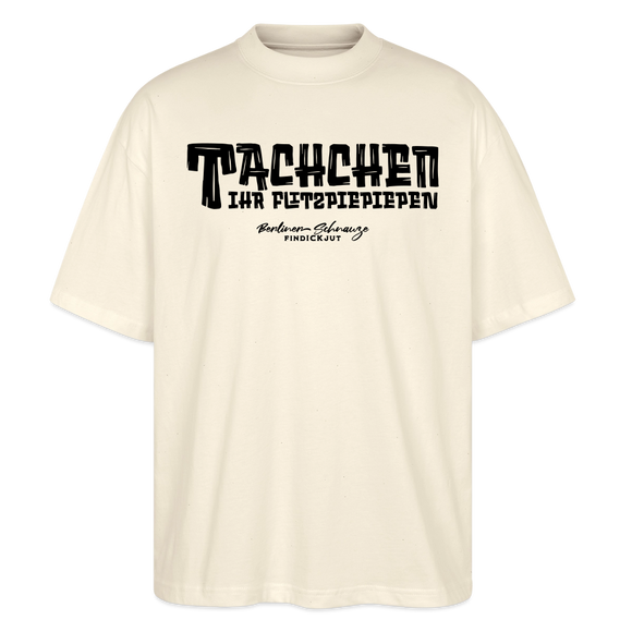 Berliner Begrüssung-TACHCHEN IHR FLITZPIEPEN-Oversized Unisex Bio T-Shirt - Natur