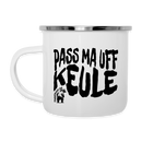 PASS MA UFF KEULE - Emaille-Tasse - Weiß