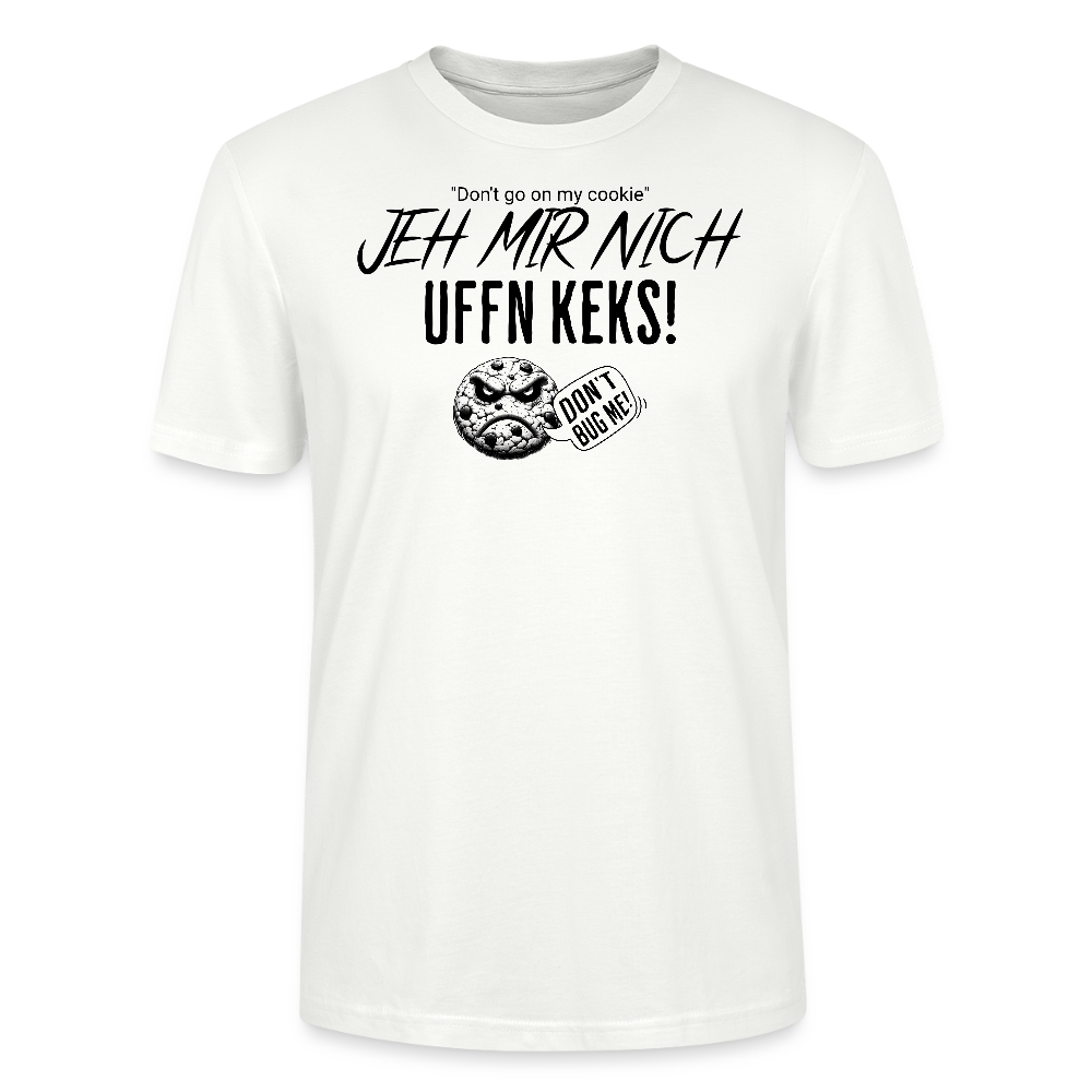 JEH MIR NICH UFFN KEKS!-Unisex  T-Shirt BIO - Weiß
