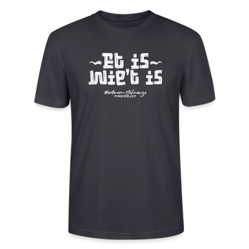 Berliner Spruch der Gelassenheit-ET IS WIE'T IS-Unisex T-Shirt - Dunkles Graublau