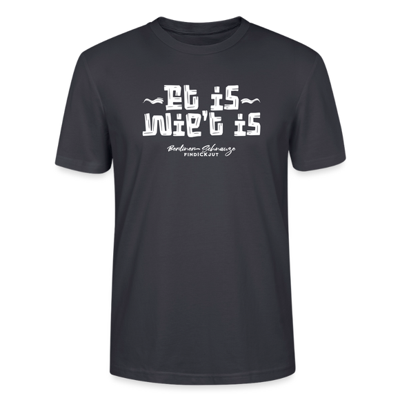 Berliner Spruch der Gelassenheit-ET IS WIE'T IS-Unisex T-Shirt - Dunkles Graublau