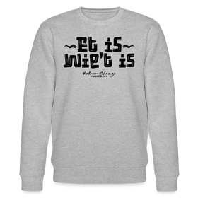Berliner Gelassenheit-ET IS WIE'T IS-Unisex Bio-Sweatshirt - Grau meliert