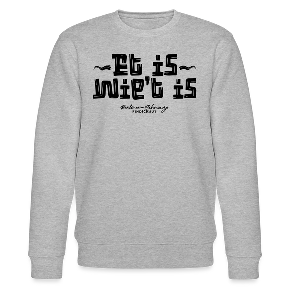 Berliner Gelassenheit-ET IS WIE'T IS-Unisex Bio-Sweatshirt - Grau meliert