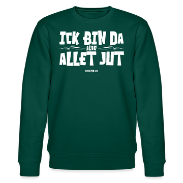 ICK BIN DA, ALSO ALLET JUT-Unisex Bio-Sweatshirt - Forest