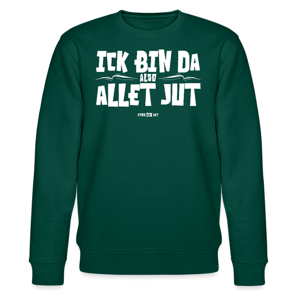 ICK BIN DA, ALSO ALLET JUT-Unisex Bio-Sweatshirt - Forest