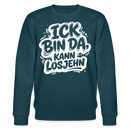 ICK BIN DA, KANN LOSJEHN-Unisex Bio-Sweatshirt II-mit Berliner Spruch - Dunkles Petrol