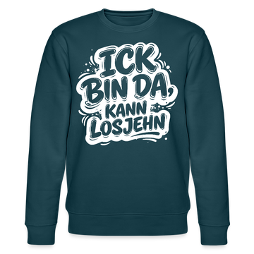 ICK BIN DA, KANN LOSJEHN-Unisex Bio-Sweatshirt II-mit Berliner Spruch - Dunkles Petrol