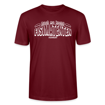 Berliner Spruch-FISIMATENTEN-Unisex Bio T-Shirt - Burgunderrot