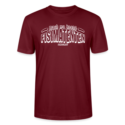 Berliner Spruch-FISIMATENTEN-Unisex Bio T-Shirt - Burgunderrot