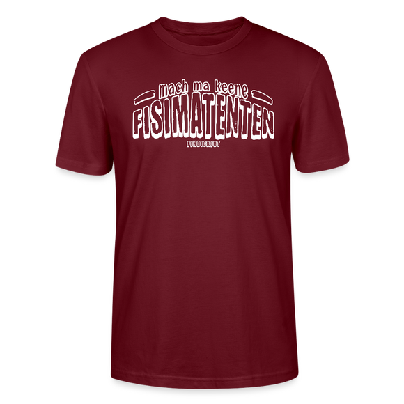 Berliner Spruch-FISIMATENTEN-Unisex Bio T-Shirt - Burgunderrot