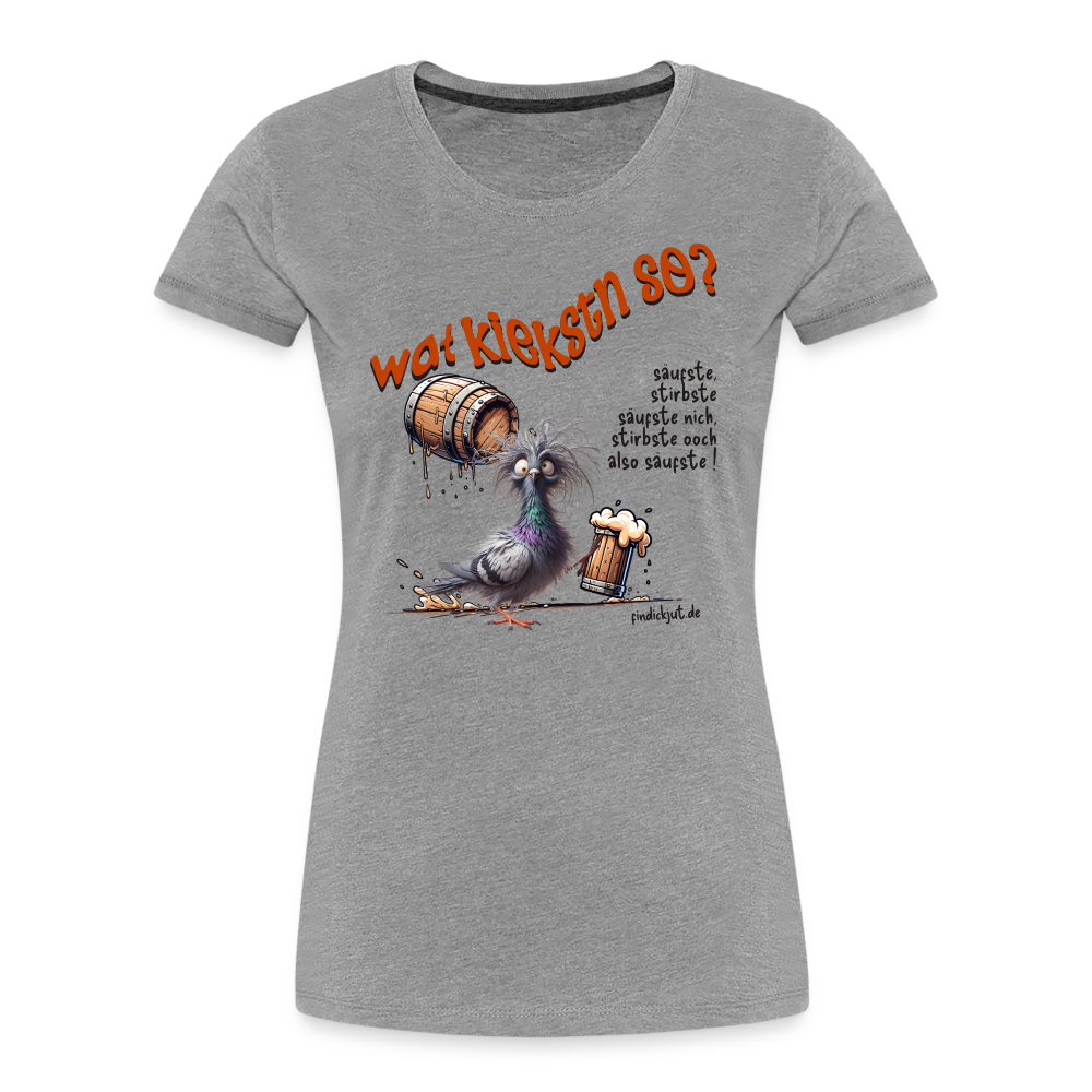 WAT KIEKSTN SO? - Frauen Premium Bio T-Shirt - Grau meliert