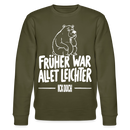 FRÜHER WAR ALLET LEICHTER-ICK OOCH-Unisex Bio-Sweatshirt - Khaki