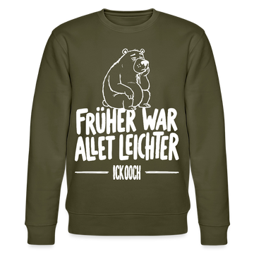 FRÜHER WAR ALLET LEICHTER-ICK OOCH-Unisex Bio-Sweatshirt - Khaki