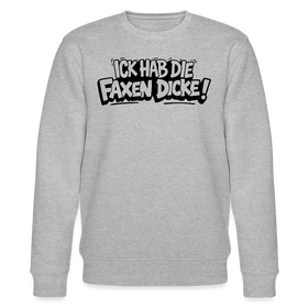 Berliner Spruch-ICK HAB DIE FAXEN DICKE-Unisex Bio-Sweatshirt - Grau meliert