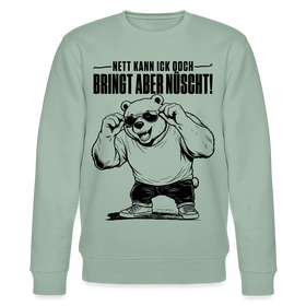 Berliner Bär mit Spruch-NETT KANN ICK OOCH-BRINGT ABER NÜSCHT-Unisex Bio-Sweatshirt - Helles Graugrün