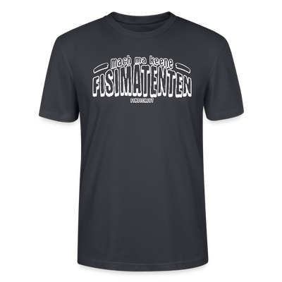 Berliner Spruch-FISIMATENTEN-Unisex Bio T-Shirt - Dunkles Graublau
