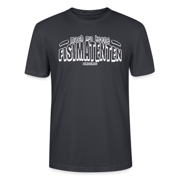 Berliner Spruch-FISIMATENTEN-Unisex Bio T-Shirt - Dunkles Graublau