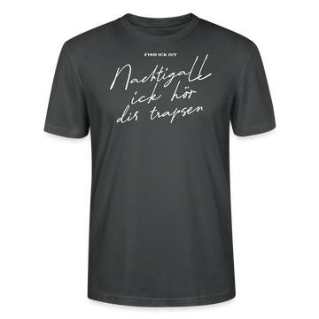 NACHTIGALL ICK HÖR DIR TRAPSEN-Unisex T-Shirt BIO - Anthrazit